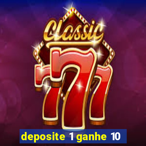 deposite 1 ganhe 10